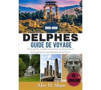 GUIDE DE VOYAGE DE DELPHES 2025-2026 (EN COULEUR): Votre guide complet des trésors intemporels et des expériences inoubliables de la Grèce