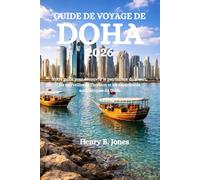 GUIDE DE VOYAGE DE DOHA 2026: Votre guide pour découvrir le patrimoine du désert, les merveilles de l'horizon et les expériences authentiques du Golfe