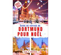 Guide de voyage de Dortmund pour Noël 2025-2026: Découvrez la magie de Dortmund grâce aux conseils d'experts pour des vacances d'hiver inoubliables dans la capitale allemande de Noël