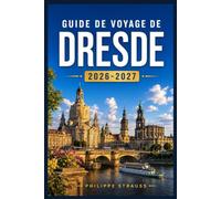 GUIDE DE VOYAGE DE DRESDE 2026-2027: Du Semperoper aux bars de Neustadt : Guide complet du visiteur pour la culture, l’histoire et les escapades de w nd