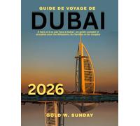 Guide de voyage de Dubaï 2026: À faire et à ne pas faire à Dubaï : un guide complet et actualisé pour les débutants, les familles et les couples