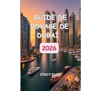 Guide de voyage de Dubaï 2026: Découvrez le monde comme un local : les meilleurs endroits, les bons plans, les circuits culinaires, la vie nocturne et les expériences pour toute la famille.aventure
