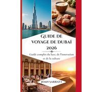 Guide de voyage de Dubaï 2026: Guide complet du luxe, de l'innovation et de la culture