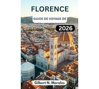 GUIDE DE VOYAGE DE FLORENCE 2026: À la découverte de l'art, de l'architecture et de la vie quotidienne au cœur de la Toscane