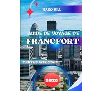GUIDE DE VOYAGE DE FRANCFORT 2026: Guide de voyage de Frankfort 2026 : Conseils d’initiés, sites historiques, visites de distilleries de bourbon, ... et trésors cachés de la capitale du Kentucky