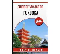 GUIDE DE VOYAGE DE FUKUOKA 2026: Explorez le charme côtier et les trésors cachés du Japon