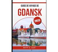 GUIDE DE VOYAGE DE GDANSK 2025