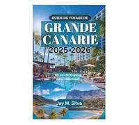 GUIDE DE VOYAGE DE GRANDE CANARIE 2025-2026: Un paradis tropical dans l'Atlantique