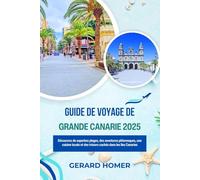 Guide De Voyage De Grande Canarie 2025: Découvrez de superbes plages, des aventures pittoresques, une cuisine locale et des trésors cachés dans les îles Canaries