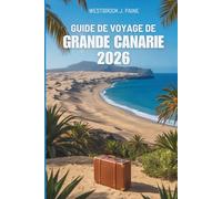 GUIDE DE VOYAGE DE GRANDE CANARIE 2026: Une fenêtre sur le cœur des îles Canaries en Espagne