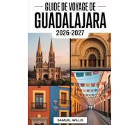 GUIDE DE VOYAGE DE GUADALAJARA 2026-2027: Naviguez à Guadalajara pour la Coupe du Monde 2026 avec confiance,comment se déplacer les jours de match, ... pour les visiteurs pour la première fois