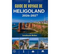 GUIDE DE VOYAGE DE HELIGOLAND 2026-2027: Votre guide indispensable pour découvrir des falaises spectaculaires, des sentiers côtiers, la faune, les saveurs locales et le charme maritime.