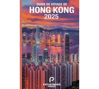 Guide de voyage de Hong Kong 2025: Découvrez les meilleures attractions, les trésors cachés et explorez Hong Kong comme un loca