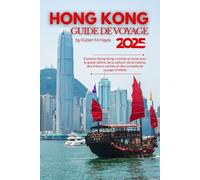 Guide de voyage de Hong Kong 2025: Explorez Hong Kong comme un local avec le guide ultime de la culture, de la cuisine, des trésors cachés et des conseils de voyage d'initiés
