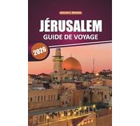 Guide de voyage de Jérusalem2026: Découvrez les anciens monuments de la ville sainte avec des cartes détaillées, un patrimoine spirituel, des aventures en plein air et des expériences locales dans la