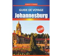 Guide de voyage de Johannesburg 2025: Explorez la ville animée d'Afrique du Sud avec ses attractions, sa culture, ses activités et ses connaissances locales incontournables