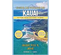 GUIDE DE VOYAGE DE KAUAI 2025: Un aperçu des meilleurs endroits de vacances comme Garden of Isle et des plages pour profiter de l'île hawaïenne