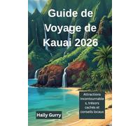 Guide de Voyage de Kauai 2026: Attractions incontournables, trésors cachés et conseils locaux