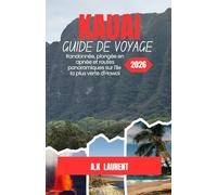 GUIDE DE VOYAGE DE KAUAI 2026: Randonnée, plongée en apnée et routes panoramiques sur l'île la plus verte d'Hawaï