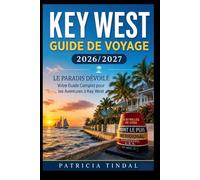 Guide de voyage de Key West 2026/2027 Découvrez le paradis : Votre guide complet pour des aventures inoubliables à Key West