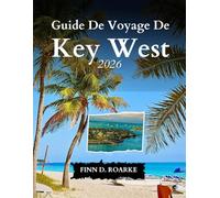 Guide De Voyage De Key West 2026: Explorez La Magie, La Culture Et La Tranquillité Des Keys De Floride