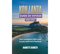 Guide de voyage de Koh Lanta 2026/2027 : Votre compagnon idéal pour découvrir le joyau caché de la Thaïlande.