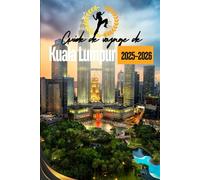 Guide de voyage de Kuala Lumpur 2025-2026: Découvrez des joyaux cachés, naviguez dans les rues animées et savourez les saveurs locales dans la capitale dynamique de la Malaisie