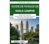 Guide de voyage de Kuala Lumpur 2025-2026: Joyaux cachés, attractions incontournables, cuisine locale, excursions d'une journée et conseils d'initiés