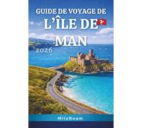 GUIDE DE VOYAGE DE L’ÎLE DE MAN 2026: Routes côtières, patrimoine celtique, châteaux et escapades insulaires secrètes