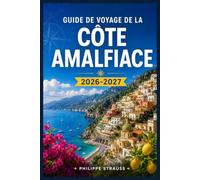 GUIDE DE VOYAGE DE LA CÔTE AMALFIACE 2026-2027: Itinéraires astucieux, conseils saisonniers, restaurants de confiance et guides village par village pour explorer la côte tyrrhénienne