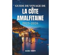GUIDE DE VOYAGE DE LA CÔTE AMALFITAINE 2025-2026: Découvrez la magie, les merveilles et les souvenirs du paradis côtier italien