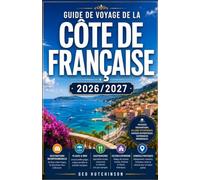 GUIDE DE VOYAGE DE LA CÔTE DE FRANÇAISE 2026/2027: VOTRE GUIDE COMPLET DE LA CÔTE D'AZUR, DE MENTON À SAINT-TROPEZ