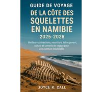 Guide de voyage de la Côte des Squelettes en Namibie 2025-2026: Meilleures attractions, nourriture, hébergement, culture et conseils de voyage pour une aventure inoubliable