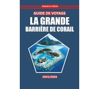Guide de voyage de la Grande Barrière de corail 2025: Découvrez les récifs coralliens, la vie marine, les informations locales, les meilleurs endroits ... de la destination emblématique de l'Australie