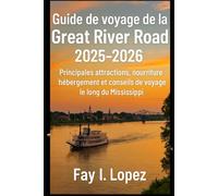 Guide de voyage de la Great River Road 2025-2026: Principales attractions, nourriture, hébergement et conseils de voyage le long du Mississippi