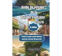 Guide de voyage de la Guyane française 2026: Tout ce que vous devez savoir avant de partir