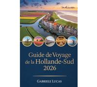 GUIDE DE VOYAGE DE LA HOLLANDE-SUD 2026