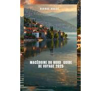 Guide de voyage de la Macédoine du Nord 2025: À la découverte de la Macédoine du Nord : un paysage époustouflant et dynamique Culture