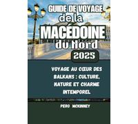 Guide de voyage de la Macédoine du Nord 2025: Voyage au cœur des Balkans : culture, nature et charme intemporel