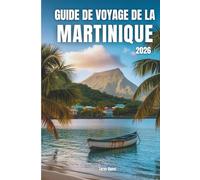 Guide de voyage de la Martinique 2026: Guide de voyage de la Martinique 2026