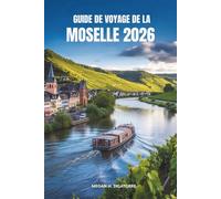 GUIDE DE VOYAGE DE LA MOSELLE 2026: Découvrez la pittoresque vallée fluviale et les vignobles intemporels de l'Allemagne