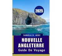 GUIDE DE VOYAGE DE LA NOUVELLE ANGLETERRE 2025: Monuments emblématiques, routes panoramiques et secrets locaux