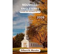 GUIDE DE VOYAGE DE LA NOUVELLE-ANGLETERRE 2026: Exploration de la vie côtière, des paysages d'automne et des traditions du vieux monde dans le Nord-Est