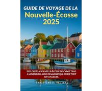 Guide de voyage de la Nouvelle-Écosse 2025: Explorez la Nouvelle-Écosse du Cabot Trail à Lunenburg avec ce magnifique guide tout en couleurs.