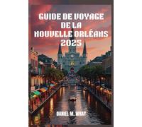 GUIDE DE VOYAGE DE LA NOUVELLE ORLÉANS 2025: Aventures inoubliables, trésors cachés et secrets locaux