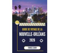GUIDE DE VOYAGE DE LA NOUVELLE-ORLÉANS 2026: Là où la musique rencontre la malice de minuit et la saveur intemporelle