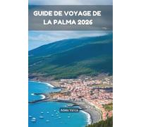 Guide De Voyage De La Palma 2026: Découvrez Des Aventures Pédestres, La Vie Au Village, Des Escapades Côtières Et Des Conseils Essentiels