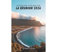 GUIDE DE VOYAGE DE LA RÉUNION 2026: Aventures tropicales dans le joyau français de l'océan Indien