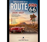 Guide de voyage de la Route 66 2026-2027: Explorez la Route 66, la « Route Mère » américaine, de Chicago à Santa Monica : découvrez des villes ... des trésors cachés, la gastronomie loca