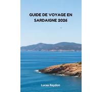 Guide De Voyage De La Sardaigne 2026: Explorez Des Itinéraires Cachés, Une Cuisine Locale, Des Marchés, Des Traditions Et Des Excursions D'une Journée Sans Effort